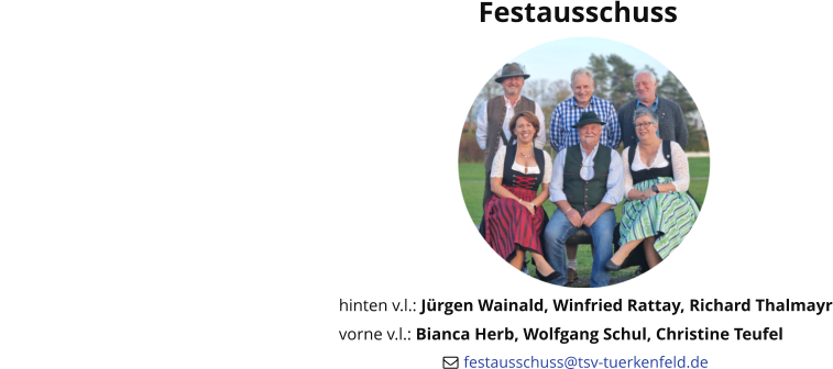 Festausschuss hinten v.l.: Jürgen Wainald, Winfried Rattay, Richard Thalmayr vorne v.l.: Bianca Herb, Wolfgang Schul, Christine Teufel                           	festausschuss@tsv-tuerkenfeld.de