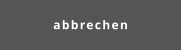 abbrechen