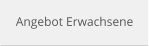 Angebot Erwachsene