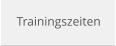 Trainingszeiten
